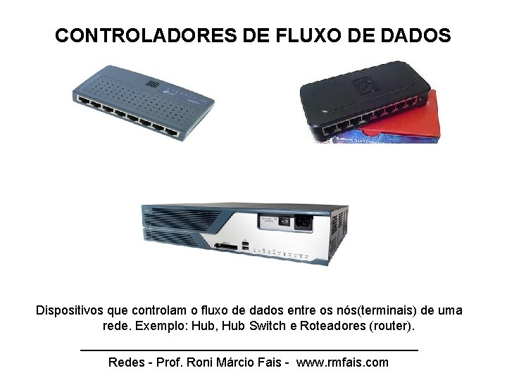 CONTROLADORES DE FLUXO DE DADOS Dispositivos que controlam o fluxo de dados entre os