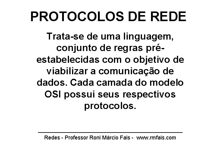 PROTOCOLOS DE REDE Trata-se de uma linguagem, conjunto de regras préestabelecidas com o objetivo