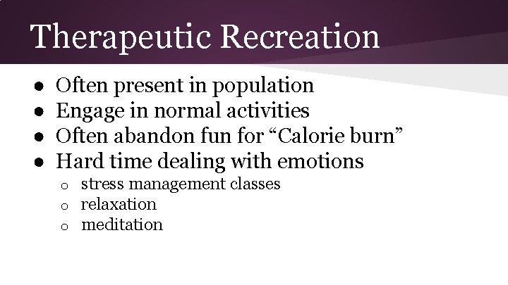 Therapeutic Recreation ● ● Often present in population Engage in normal activities Often abandon