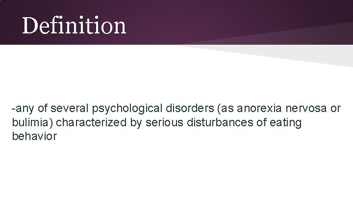 Definition -any of several psychological disorders (as anorexia nervosa or bulimia) characterized by serious