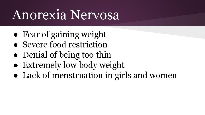 Anorexia Nervosa ● ● ● Fear of gaining weight Severe food restriction Denial of