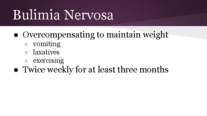 Bulimia Nervosa ● Overcompensating to maintain weight ○ ○ ○ vomiting laxatives exercising ●