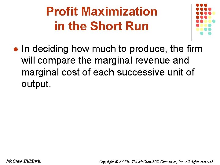 Profit Maximization in the Short Run l In deciding how much to produce, the