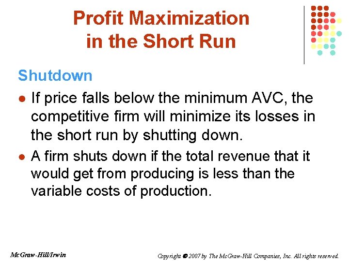 Profit Maximization in the Short Run Shutdown l If price falls below the minimum