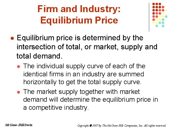 Firm and Industry: Equilibrium Price l Equilibrium price is determined by the intersection of