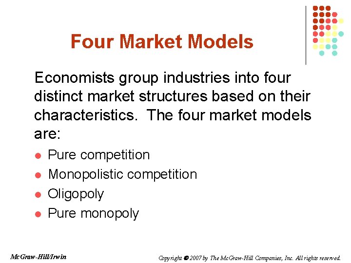 Four Market Models Economists group industries into four distinct market structures based on their