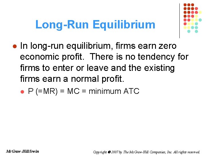 Long-Run Equilibrium l In long-run equilibrium, firms earn zero economic profit. There is no Long-Run Equilibrium l In long-run equilibrium, firms earn zero economic profit. There is no