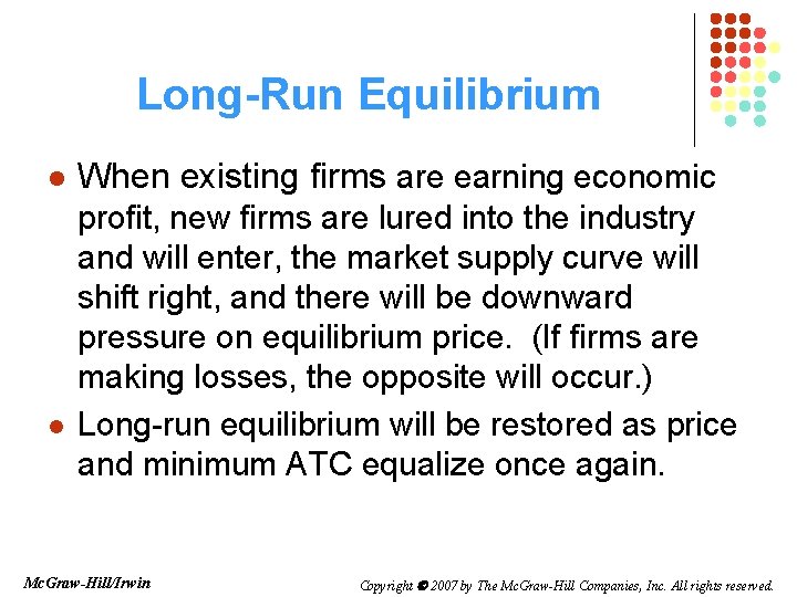 Long-Run Equilibrium l l When existing firms are earning economic profit, new firms are