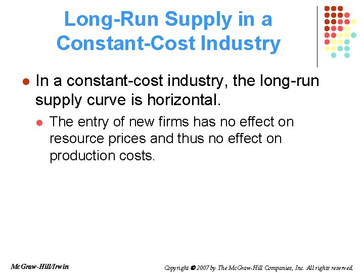 Long-Run Supply in a Constant-Cost Industry l In a constant-cost industry, the long-run supply