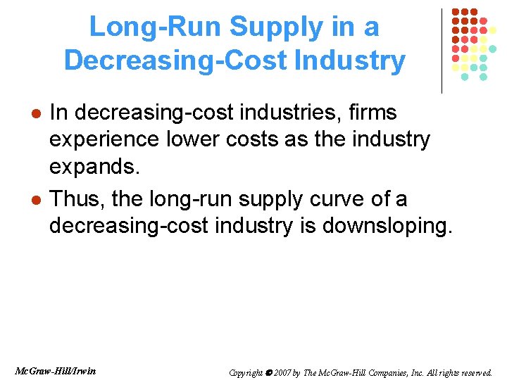 Long-Run Supply in a Decreasing-Cost Industry l l In decreasing-cost industries, firms experience lower