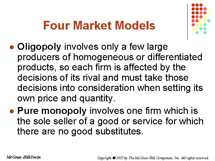 Four Market Models l l Oligopoly involves only a few large producers of homogeneous