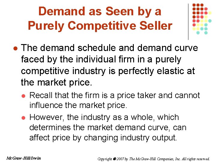Demand as Seen by a Purely Competitive Seller l The demand schedule and demand