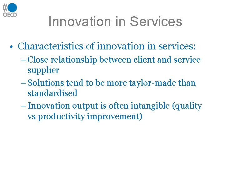 Innovation in Services • Characteristics of innovation in services: – Close relationship between client