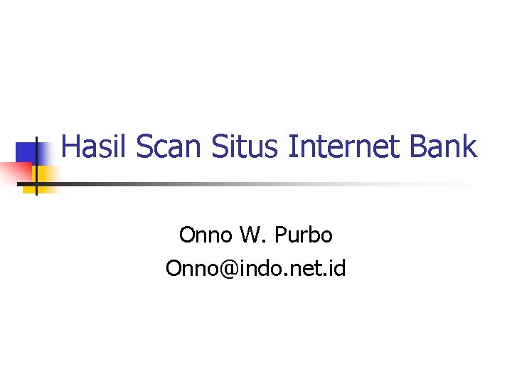 Hasil Scan Situs Internet Bank Onno W. Purbo Onno@indo. net. id 