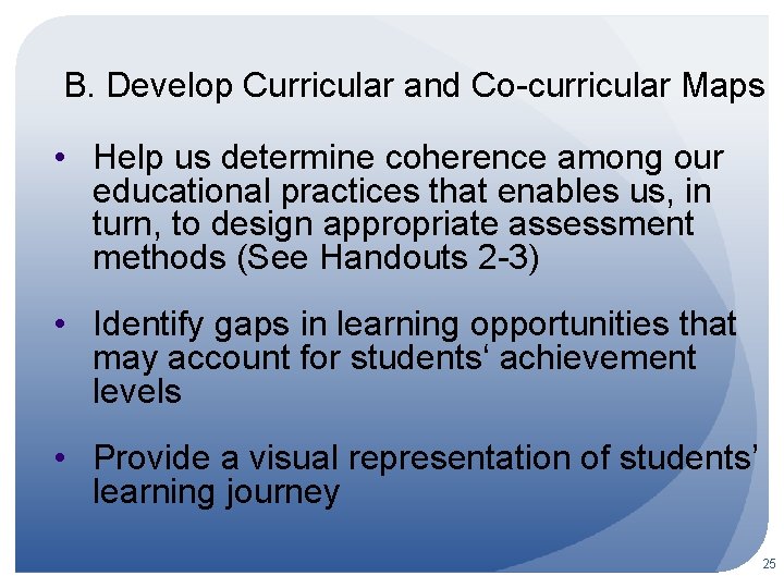 B. Develop Curricular and Co-curricular Maps • Help us determine coherence among our educational