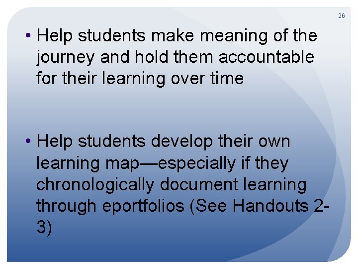 26 • Help students make meaning of the journey and hold them accountable for