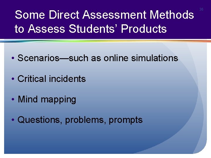 Some Direct Assessment Methods to Assess Students’ Products • Scenarios—such as online simulations •