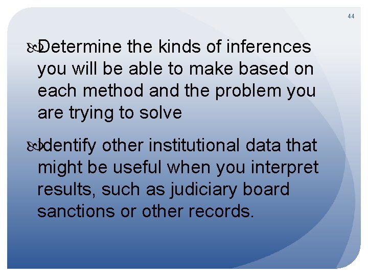 44 Determine the kinds of inferences you will be able to make based on