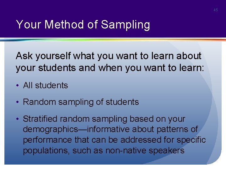 45 Your Method of Sampling Ask yourself what you want to learn about your