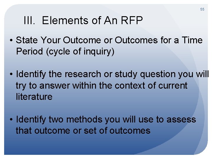 55 III. Elements of An RFP • State Your Outcome or Outcomes for a