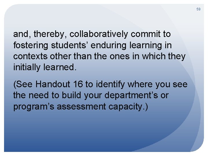 59 and, thereby, collaboratively commit to fostering students’ enduring learning in contexts other than