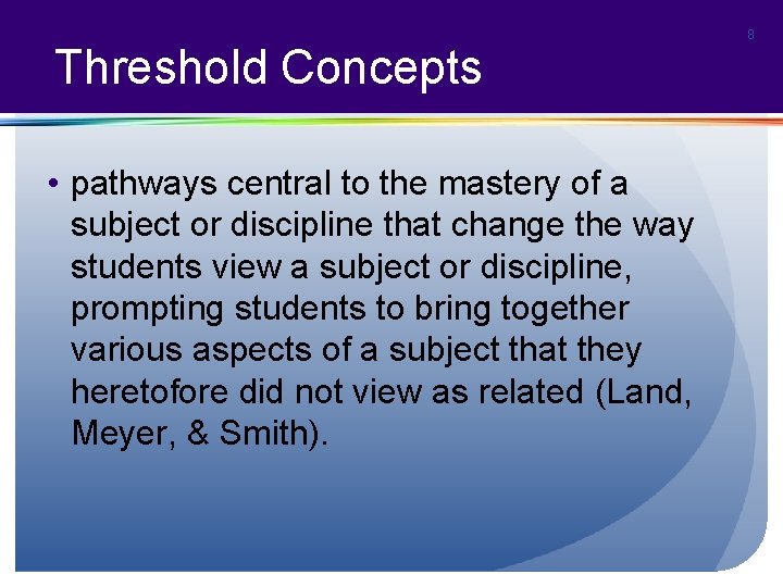 Threshold Concepts • pathways central to the mastery of a subject or discipline that