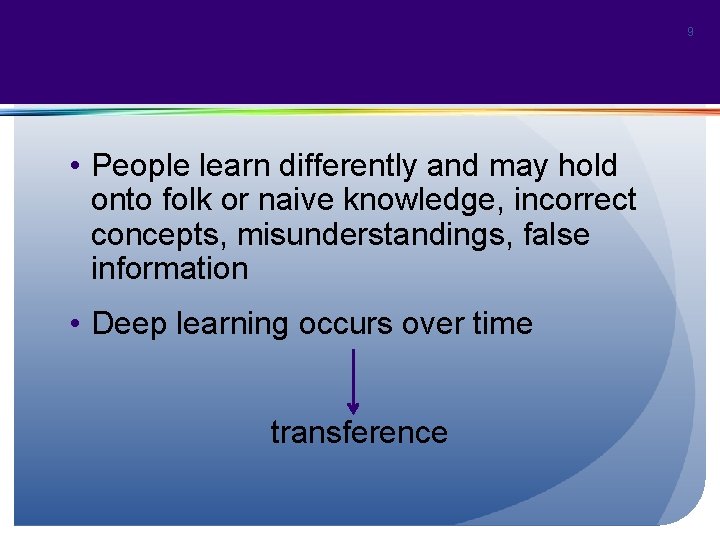 9 • People learn differently and may hold onto folk or naive knowledge, incorrect