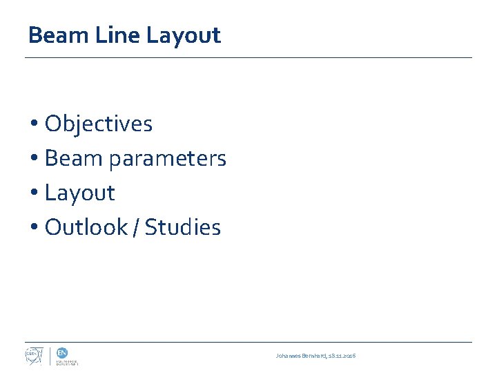 Beam Line Layout • Objectives • Beam parameters • Layout • Outlook / Studies