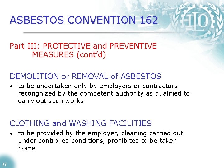 ASBESTOS CONVENTION 162 Part III: PROTECTIVE and PREVENTIVE MEASURES (cont’d) DEMOLITION or REMOVAL of