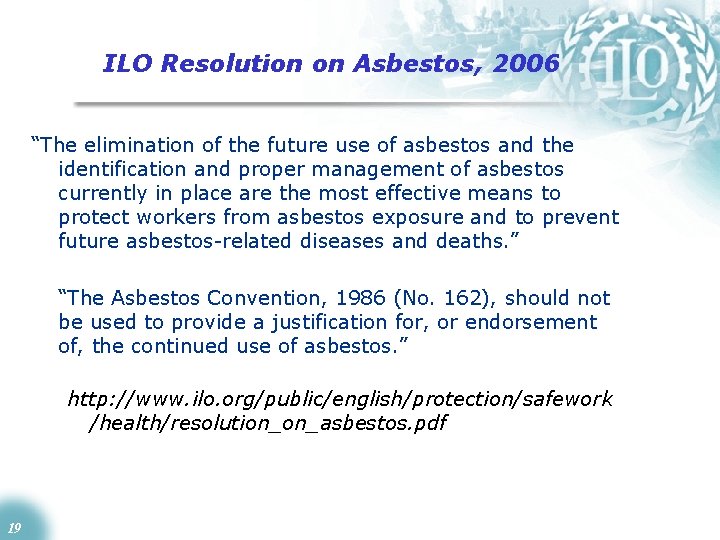 ILO Resolution on Asbestos, 2006 “The elimination of the future use of asbestos and