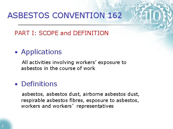 ASBESTOS CONVENTION 162 PART I: SCOPE and DEFINITION • Applications All activities involving workers’