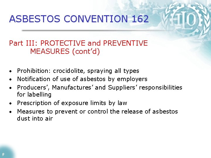 ASBESTOS CONVENTION 162 Part III: PROTECTIVE and PREVENTIVE MEASURES (cont’d) • Prohibition: crocidolite, spraying