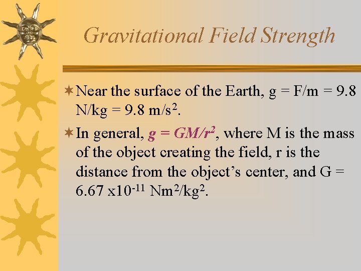 Gravitational Field Strength ¬Near the surface of the Earth, g = F/m = 9.