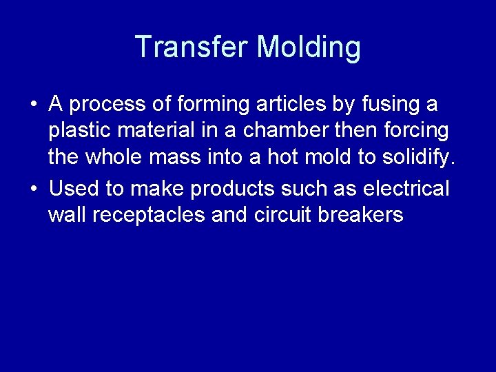 Transfer Molding • A process of forming articles by fusing a plastic material in