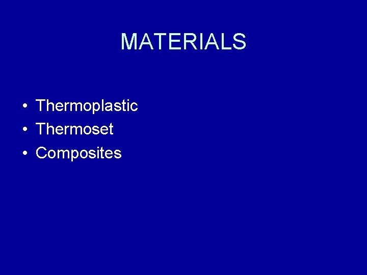 MATERIALS • Thermoplastic • Thermoset • Composites 