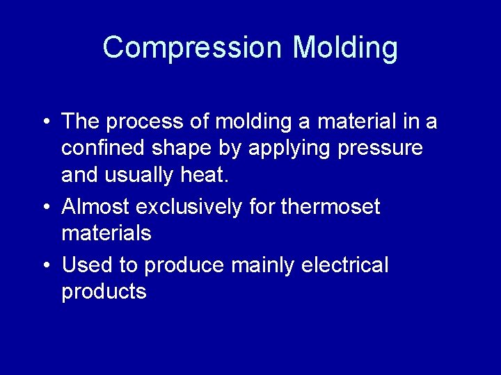 Compression Molding • The process of molding a material in a confined shape by