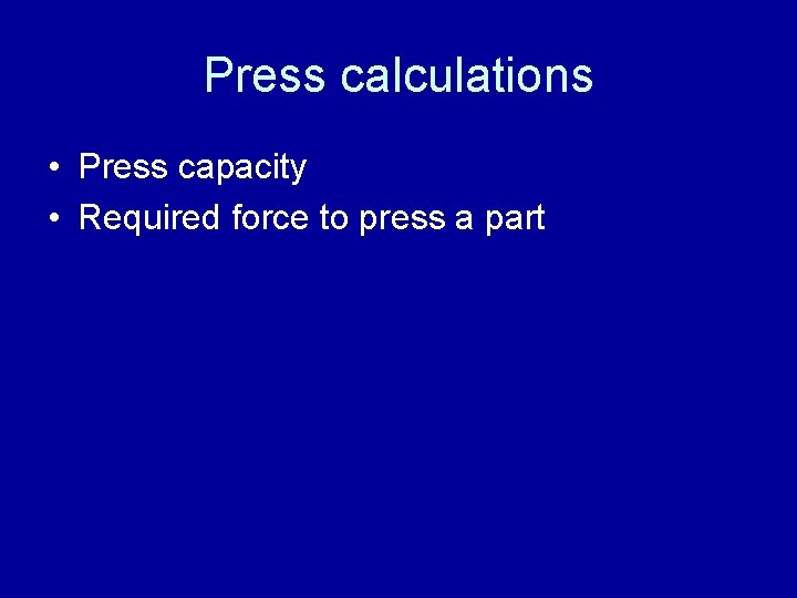 Press calculations • Press capacity • Required force to press a part 