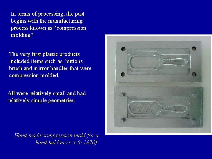 In terms of processing, the past begins with the manufacturing process known as “compression