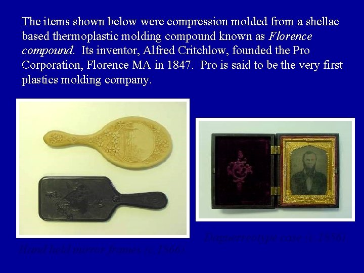The items shown below were compression molded from a shellac based thermoplastic molding compound