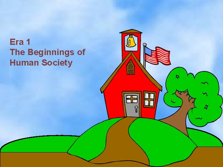 Era 1 The Beginnings of Human Society 