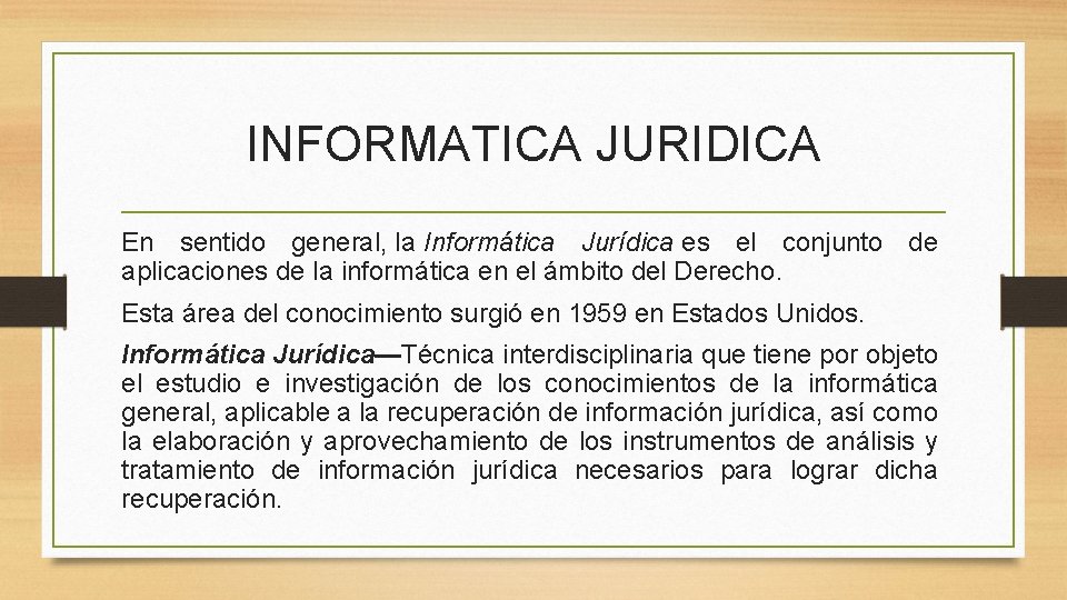 INFORMATICA JURIDICA En sentido general, la Informática Jurídica es el conjunto de aplicaciones de