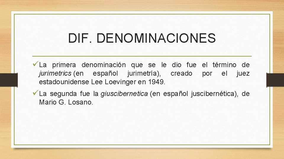 DIF. DENOMINACIONES üLa primera denominación que se le dio fue el término de jurimetrics