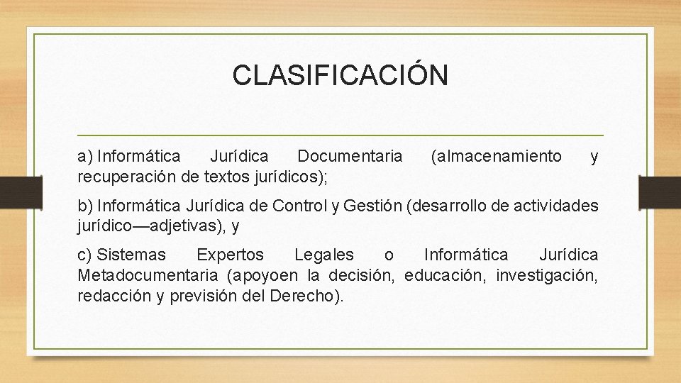 CLASIFICACIÓN a) Informática Jurídica Documentaria recuperación de textos jurídicos); (almacenamiento y b) Informática Jurídica