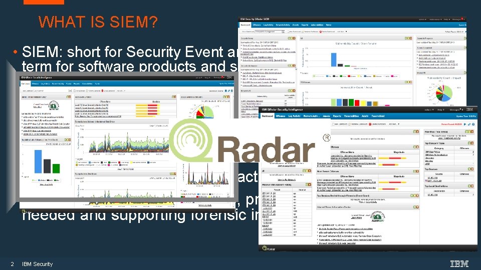 WHAT IS SIEM? • SIEM: short for Security Event and Information Management, is a