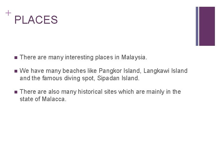 + PLACES n There are many interesting places in Malaysia. n We have many
