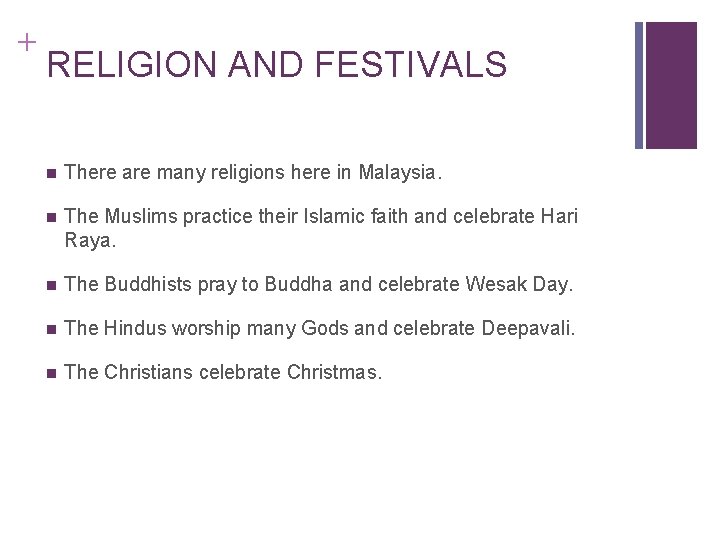 + RELIGION AND FESTIVALS n There are many religions here in Malaysia. n The