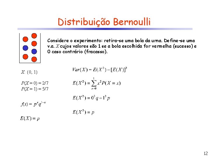 Distribuição Bernoulli Considere o experimento: retira-se uma bola da urna. Define-se uma v. a.