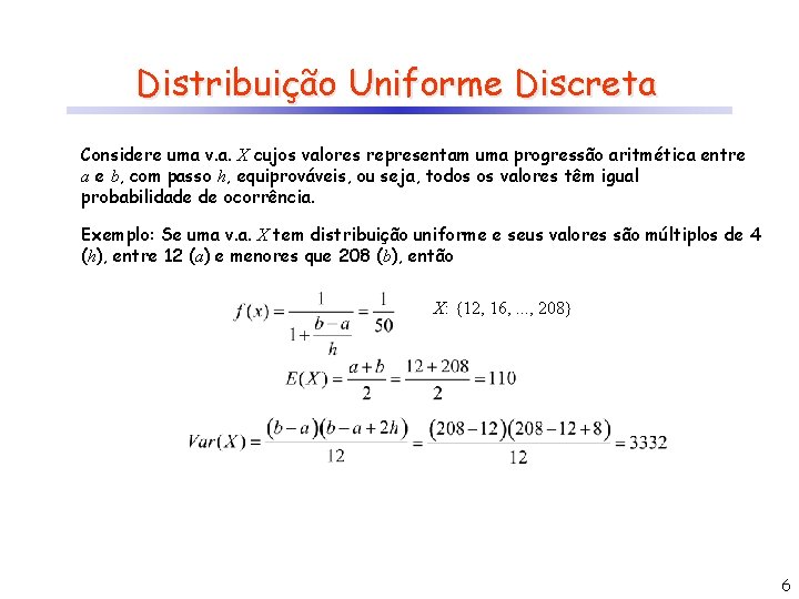 Distribuição Uniforme Discreta Considere uma v. a. X cujos valores representam uma progressão aritmética