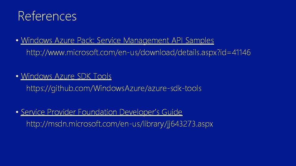 References • Windows Azure Pack: Service Management API Samples 　　http: //www. microsoft. com/en-us/download/details. aspx?