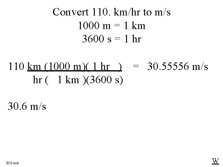 Convert 110. km/hr to m/s 1000 m = 1 km 3600 s = 1 Convert 110. km/hr to m/s 1000 m = 1 km 3600 s = 1